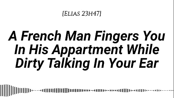 Dominant French Man Fingers You in His Apartment Dirty Talk